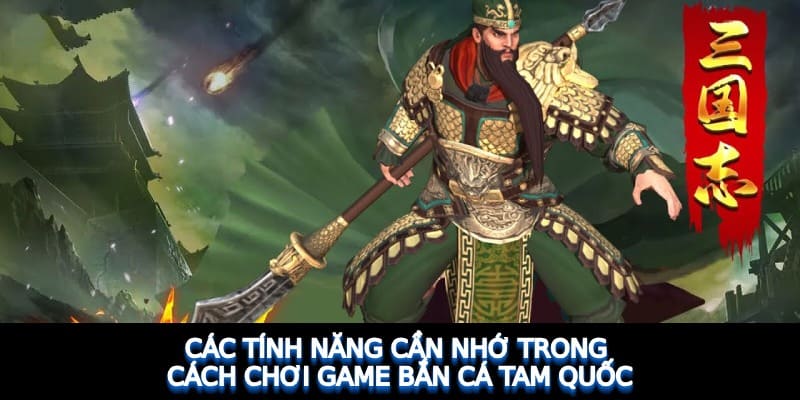 Tính năng trong bắn cá tam quốc